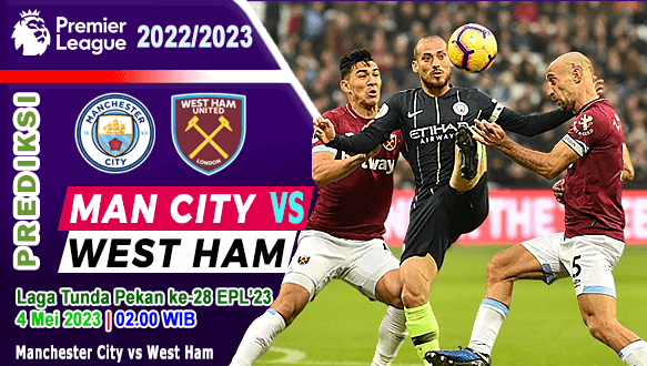 Prediksi Manchester City vs West Ham pada Laga Tunda Pekan Ke-28 Liga Inggris 2022/2023, 4 Mei 2023